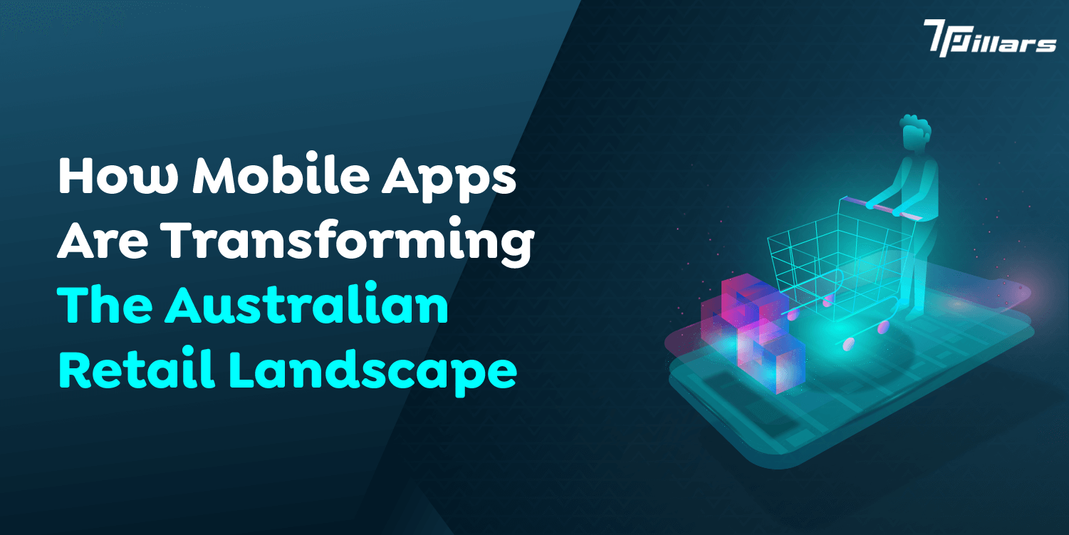 How Mobile Apps Are Transforming The Australian Retail Landscape  