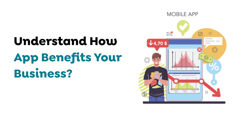 Understand How App Benefits Your Business? 