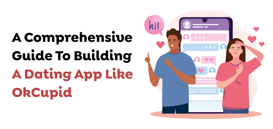 A Comprehensive Guide To Building A Dating App Like OkCupid 