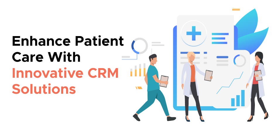 Enhance Patient Care With Innovative CRM Solutions