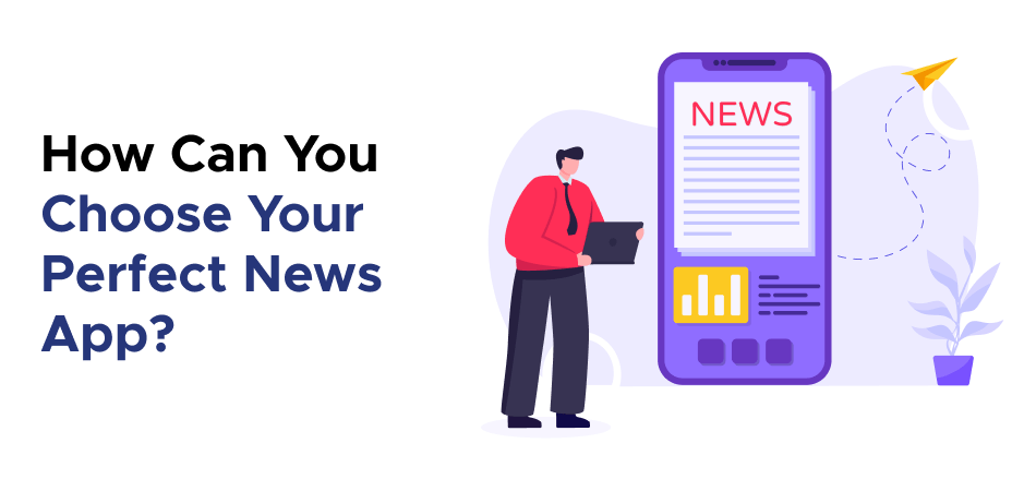 How Can You Choose Your Perfect News App? 