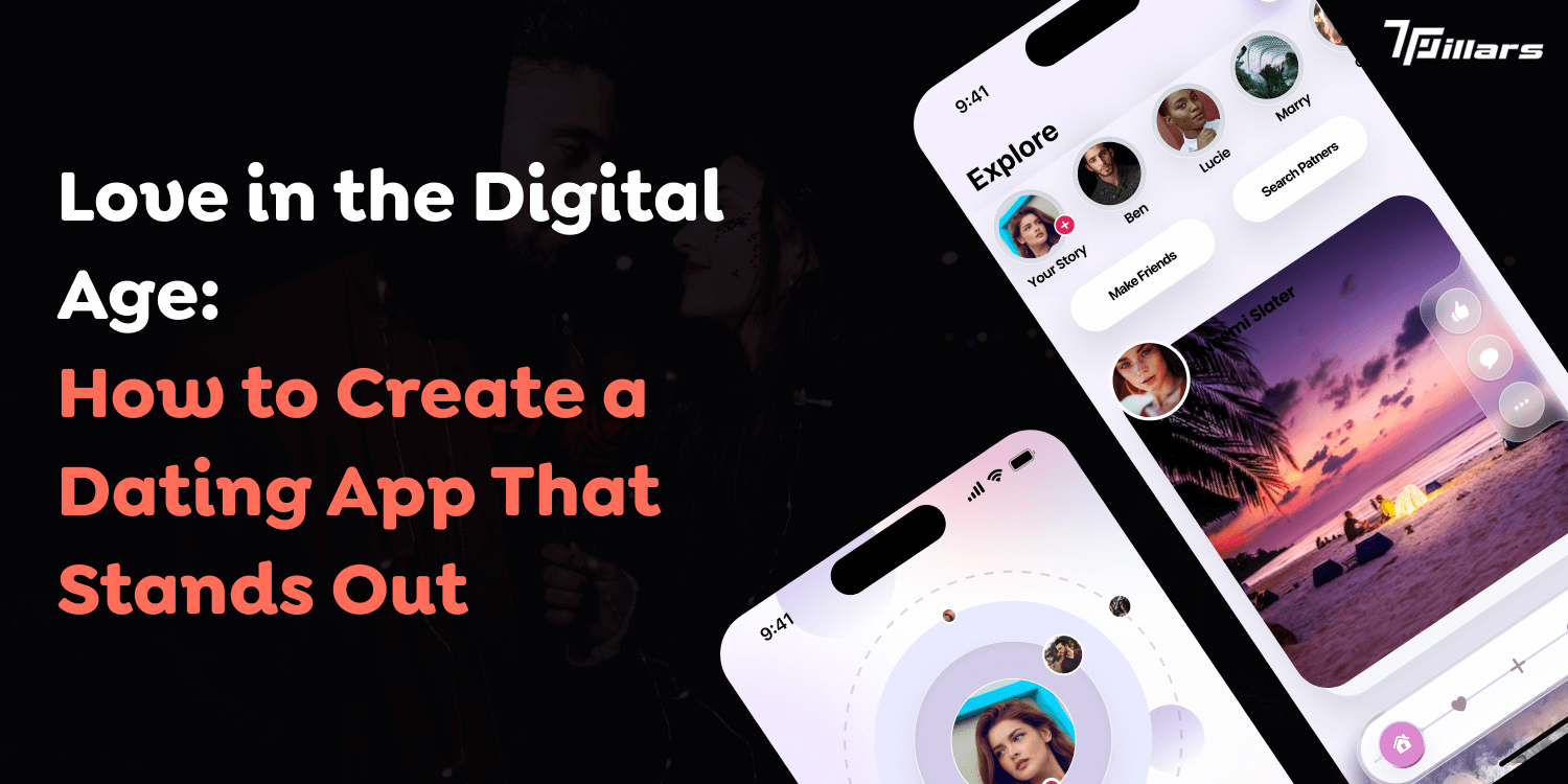 Love in the Digital Age: How to Create a Dating App That Stands Out