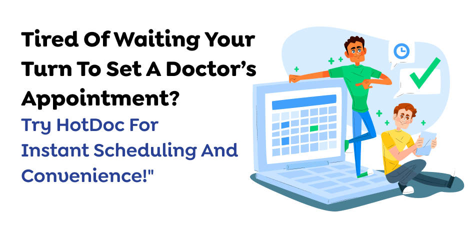 Tired Of Waiting Your Turn To Set A Doctor’s Appointment? Try HotDoc For Instant Scheduling And Convenience