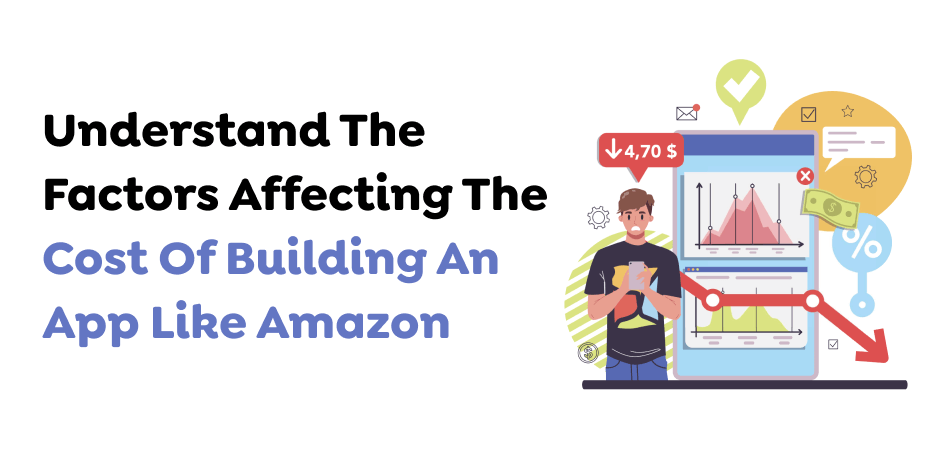 Understand The Factors Affecting The Cost Of Building An App Like Amazon 