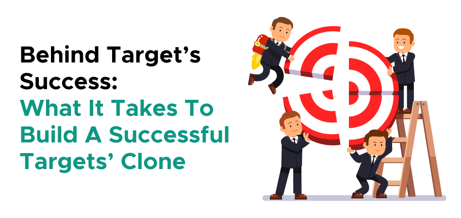 Behind Target’s Success: What It Takes To Build A Successful Targets’ Clone