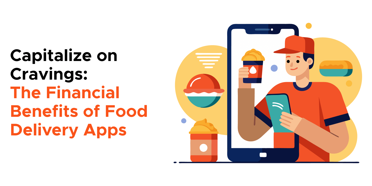 Capitalize on Cravings: The Financial Benefits of Food Delivery Apps 