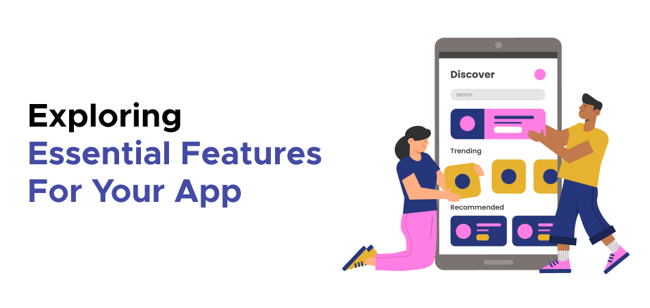 Exploring Essential Features For Your App 