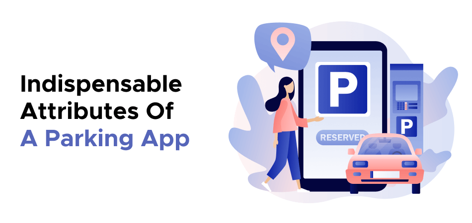 Indispensable Attributes Of A Parking App 