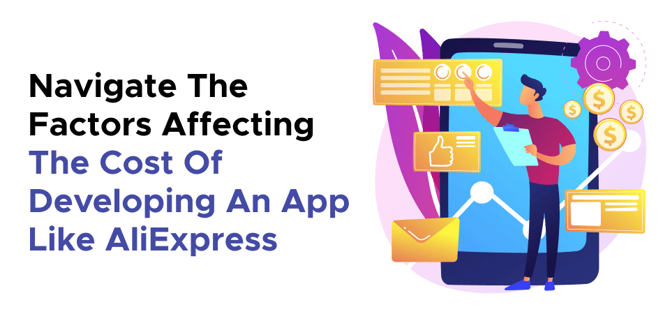 Navigate The Factors Affecting The Cost Of Developing An App Like AliExpress 