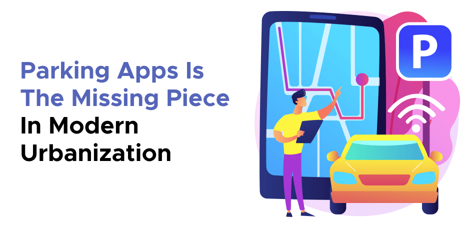 Parking Apps Is The Missing Piece In Modern Urbanization  