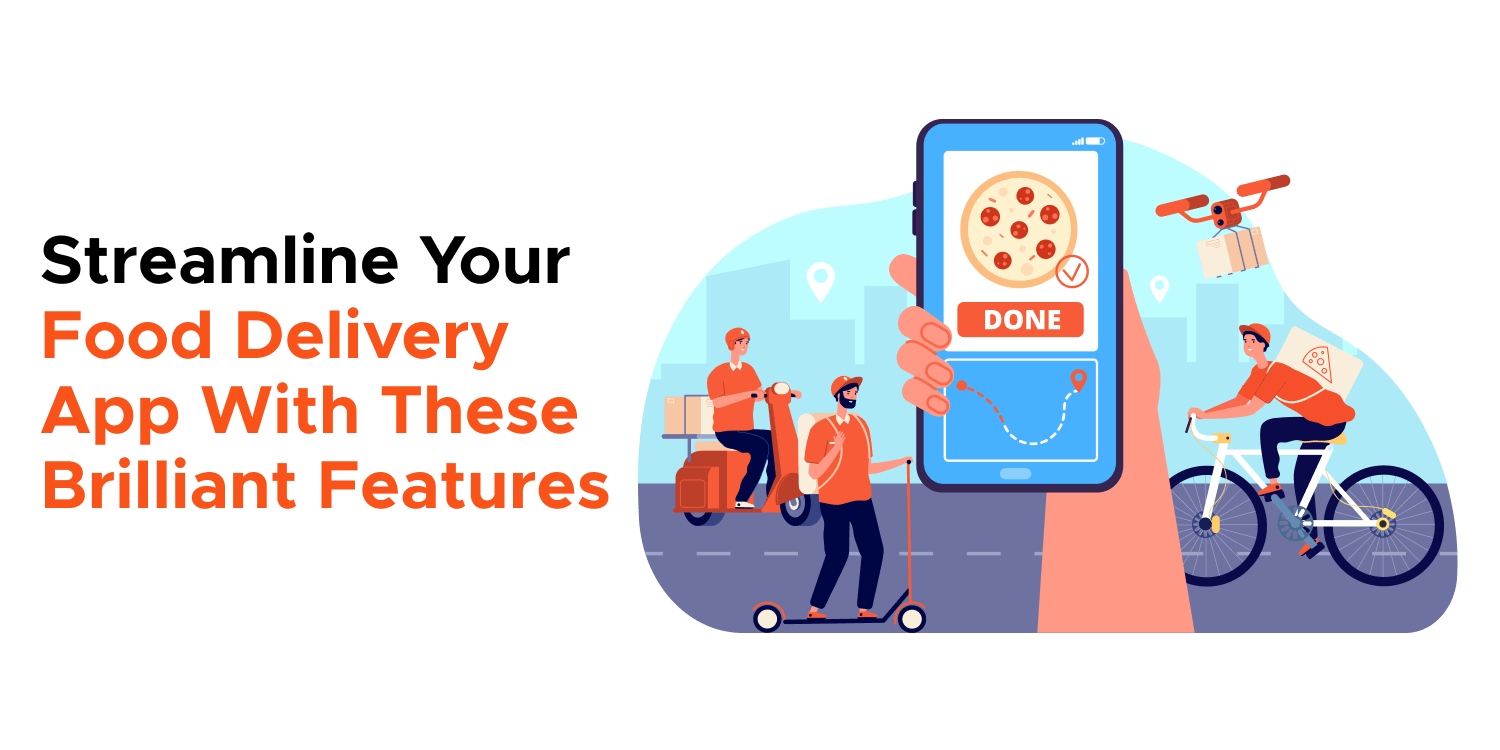 Streamline Your Food Delivery App With These Brilliant Features 