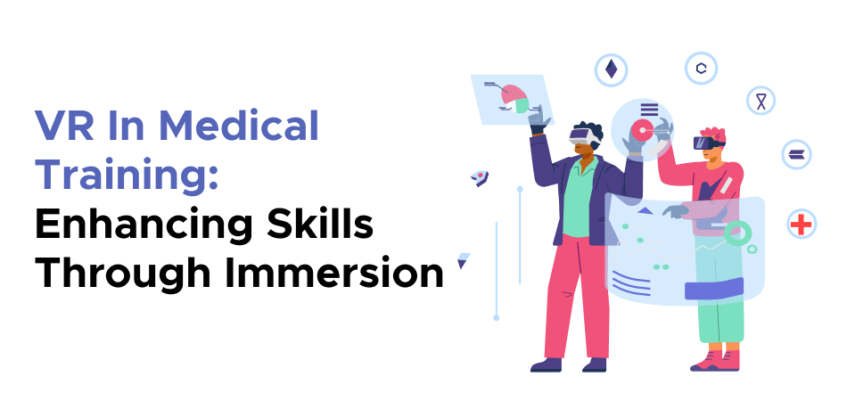 VR In Medical Training: Enhancing Skills Through Immersion 