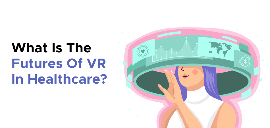 What Is The Futures Of VR In Healthcare? 