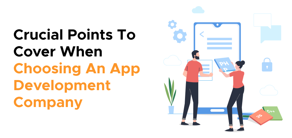 Crucial Points To Cover When Choosing An App Development Company