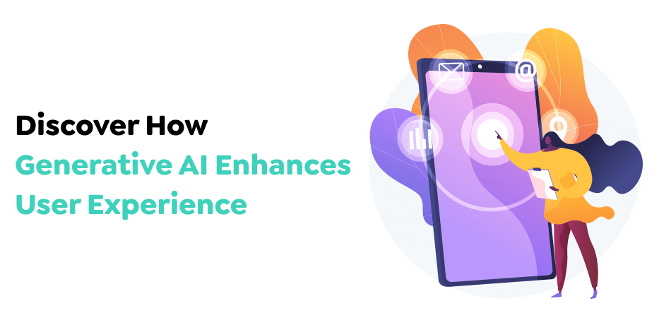 Discover How Generative AI Enhances User Experience