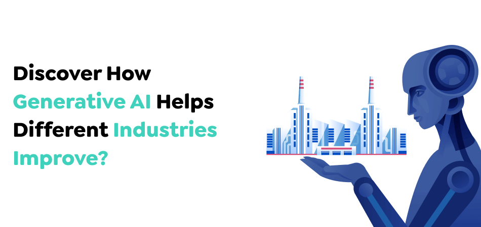 Discover How Generative AI Helps Different Industries Improve?