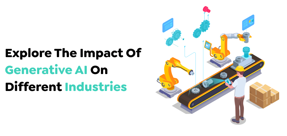 Explore The Impact Of Generative AI On Different Industries