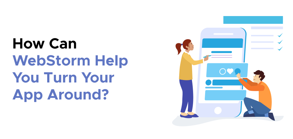 How Can WebStorm Help You Turn Your App Around?