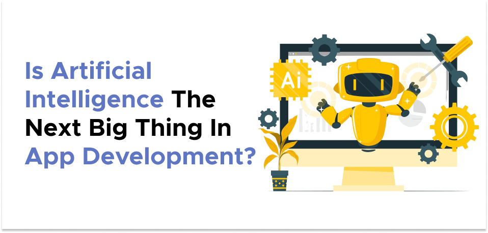 Is Artificial Intelligence The Next Big Thing In App Development?