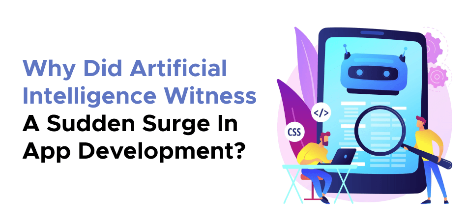 Why Did Artificial Intelligence Witness A Sudden Surge In App Development?