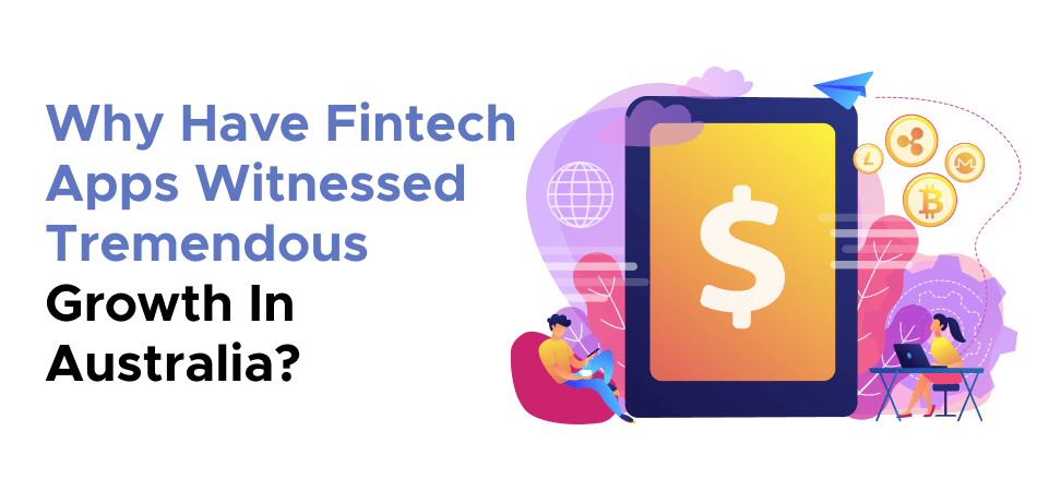 Why Have Fintech Apps Witnessed Tremendous Growth In Australia?