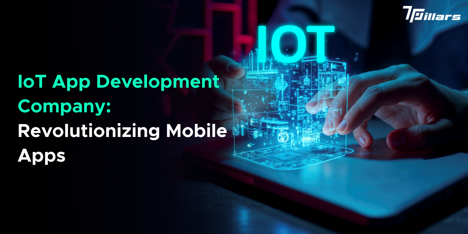 IoT App Development Company: Revolutionizing Mobile Apps