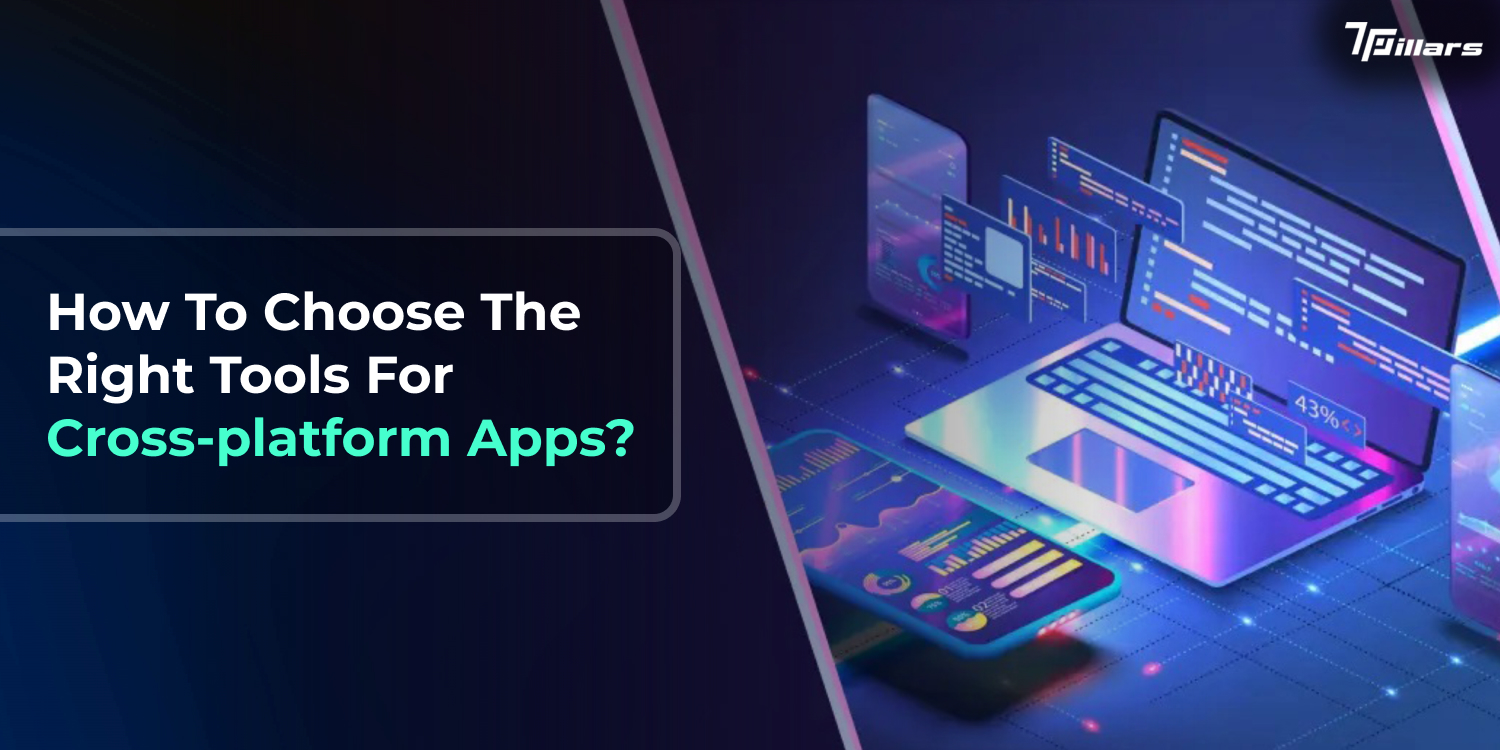 Top Tools for Cross Platform App Development: Make the Right Choice