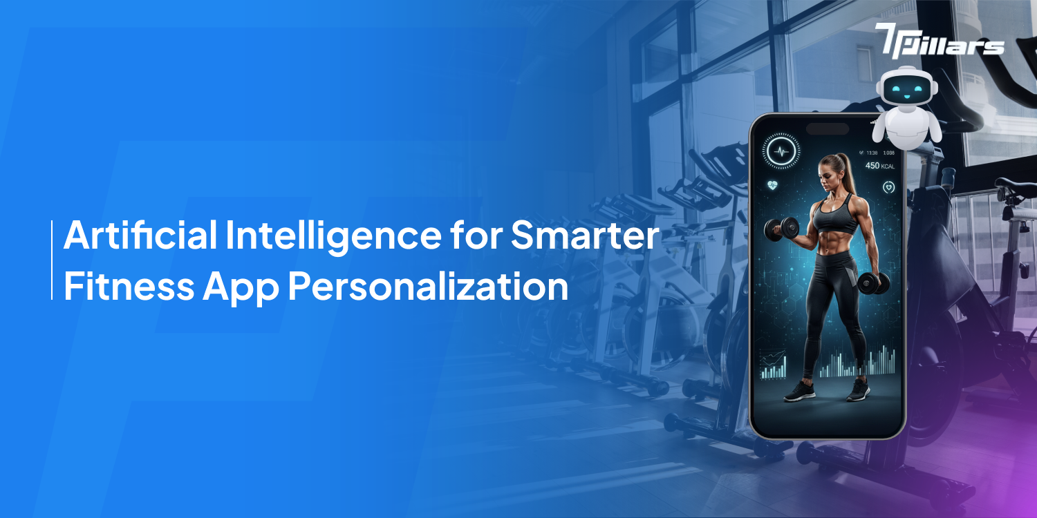 AI enhancing fitness app personalization with real time performance tracking-7 Pillars.