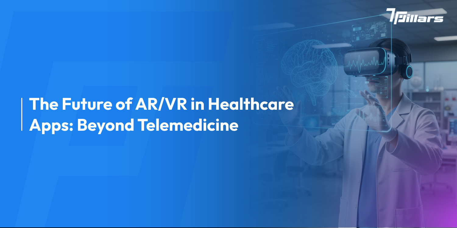 The Future of AR/VR in Healthcare Apps: Beyond Telemedicine