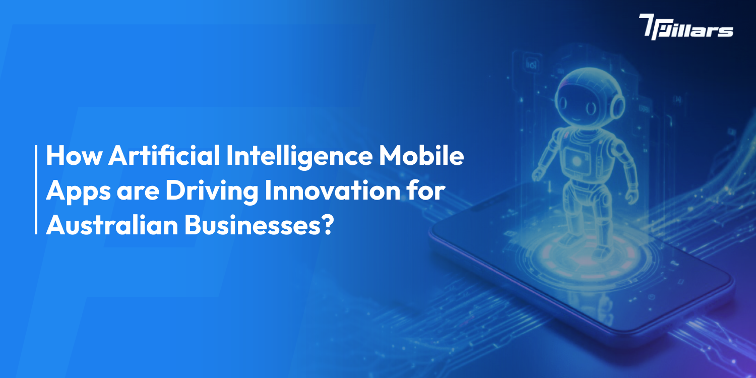 How Artificial Intelligence Mobile Apps are Driving Innovation for Australian Businesses?