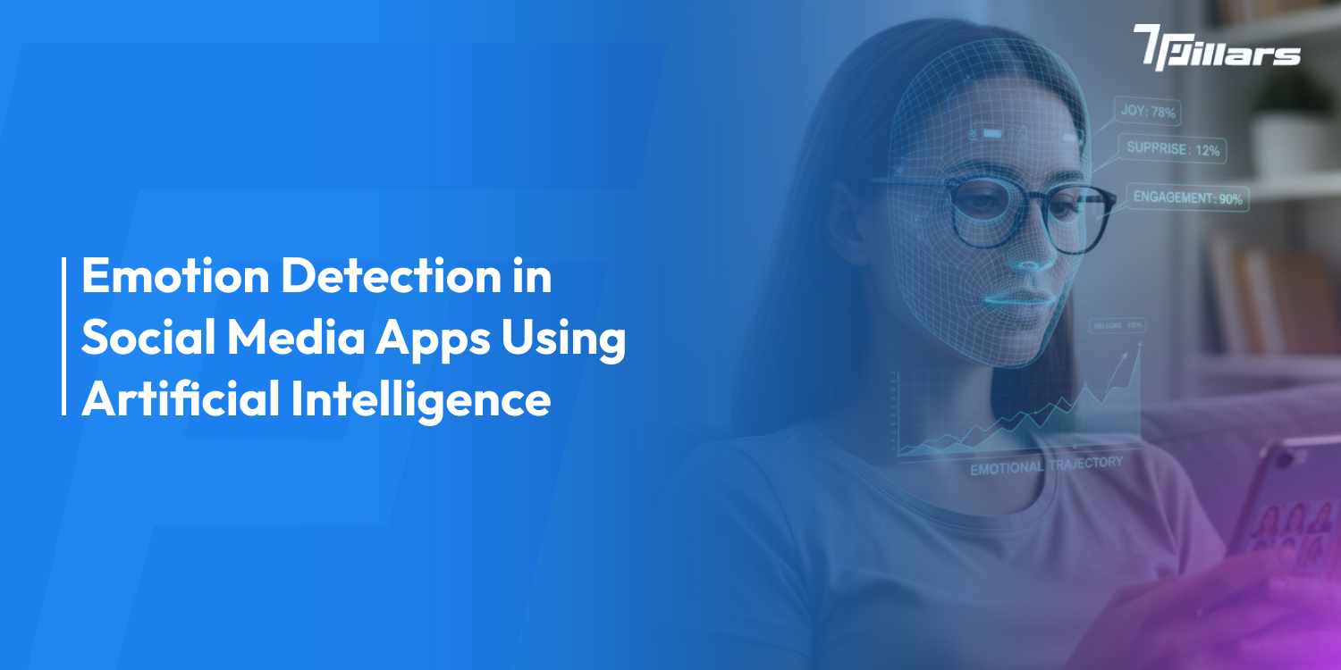 AI Emotion Detection in social media apps - 7Pillars.