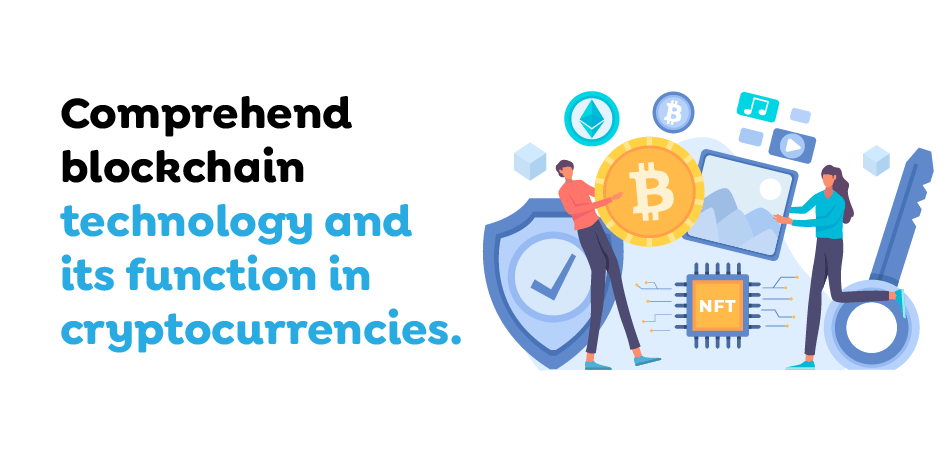 Comprehend blockchain technology and its function in cryptocurrencies