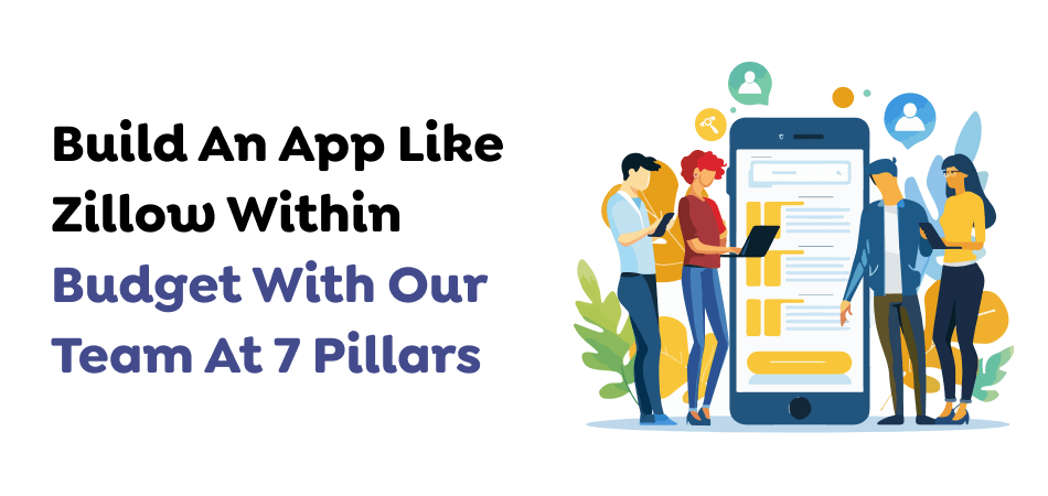 Build An App Like Zillow Within Budget With Our Team At 7 Pillars 