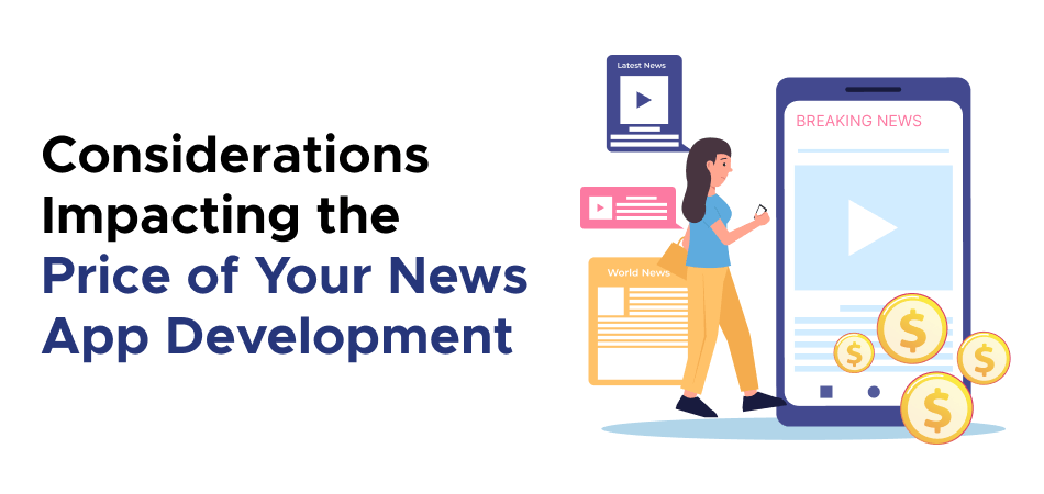 Considerations Impacting the Price of Your News App Development