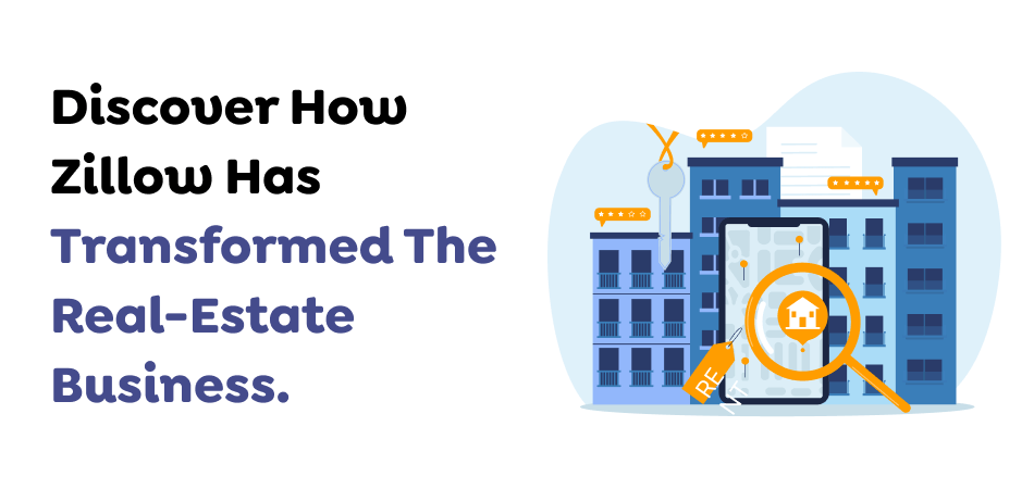 Discover How Zillow Has Transformed The Real-Estate Business. 