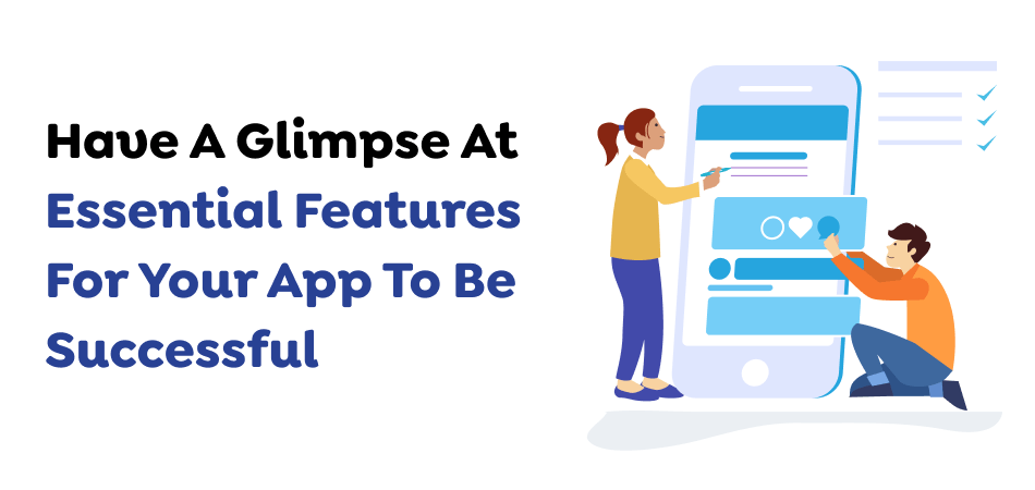Have A Glimpse At Essential Features For Your App To Be Successful