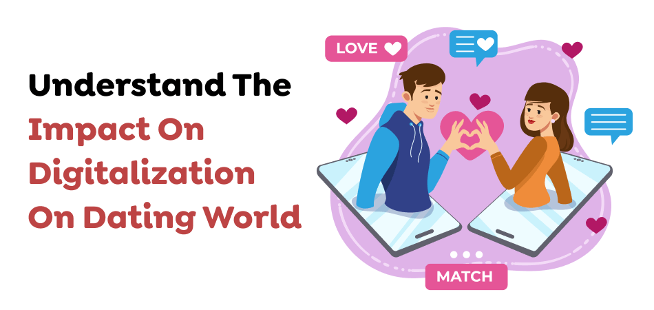 Understand The Impact On Digitalization On Dating World
