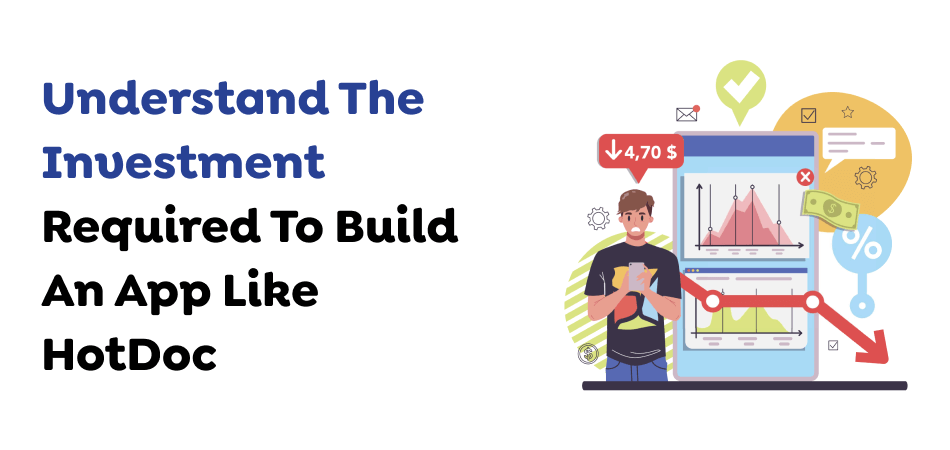 Understand The Investment Required To Build An App Like HotDoc