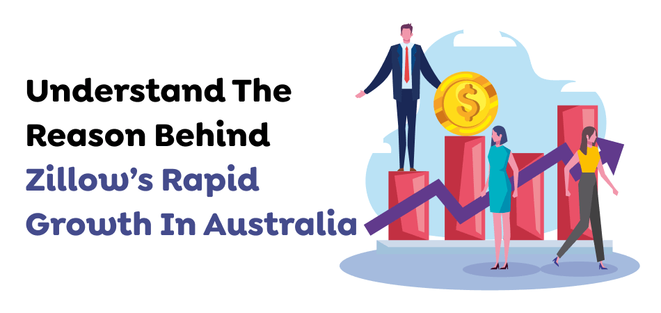 Understand The Reason Behind Zillow’s Rapid Growth In Australia 