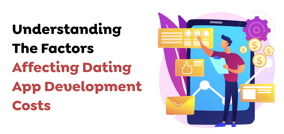 Understanding The Factors Affecting Dating App Development Costs
