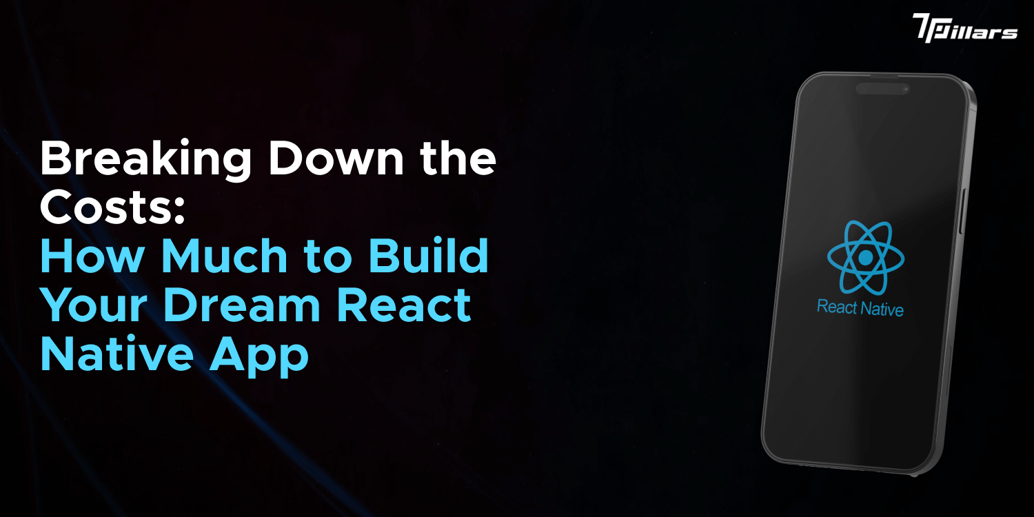Breaking Down the Costs: How Much to Build Your Dream React Native App