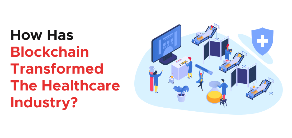 How Has Blockchain Transformed The Healthcare Industry?