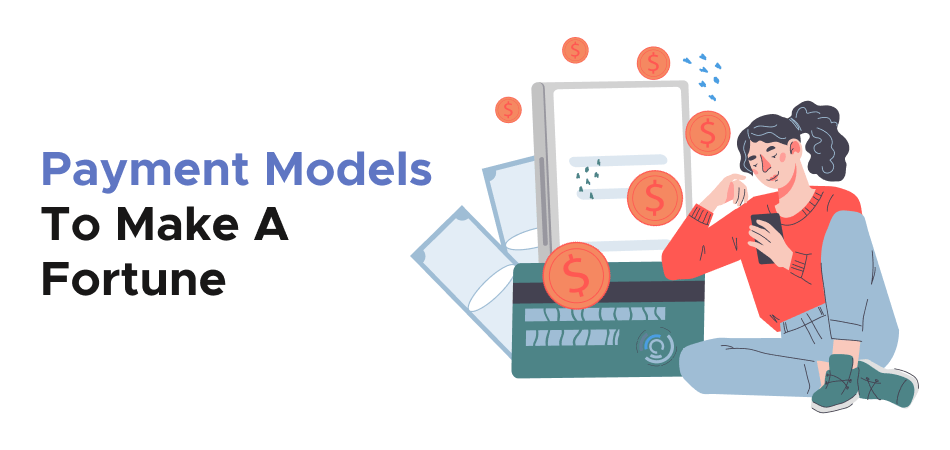Payment Models To Make A Fortune