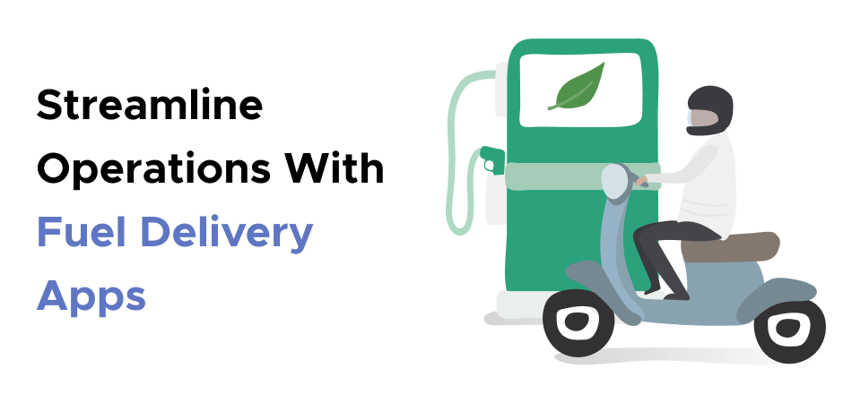 Streamline Operations With Fuel Delivery Apps