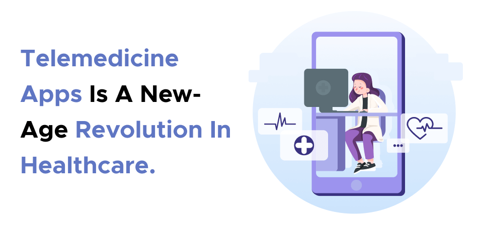 Telemedicine Apps Is A New-Age Revolution In Healthcare. 