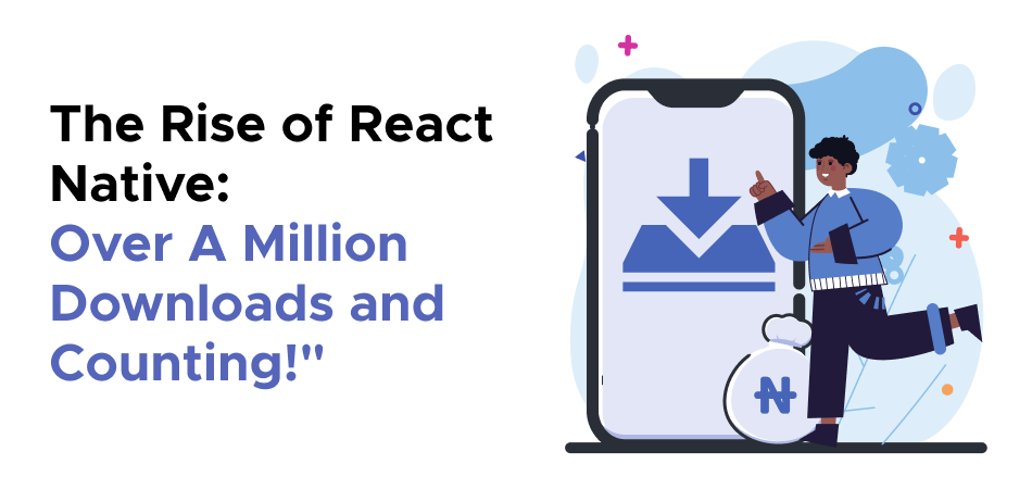 The Rise of React Native: Over A Million Downloads and Counting!" 