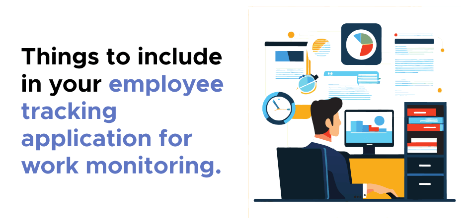 Things to include in your employee tracking application for work monitoring. 
