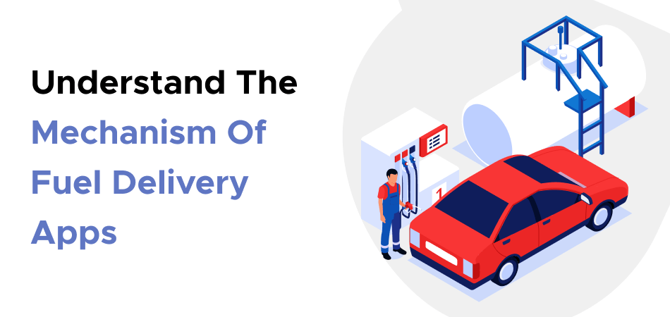 Understand The Mechanism Of Fuel Delivery Apps