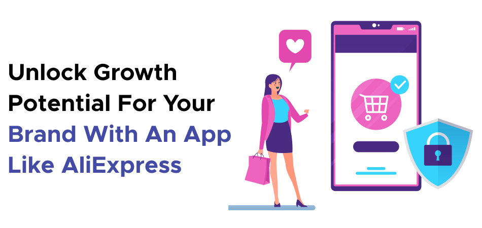 Unlock Growth Potential For Your Brand With An App Like AliExpress