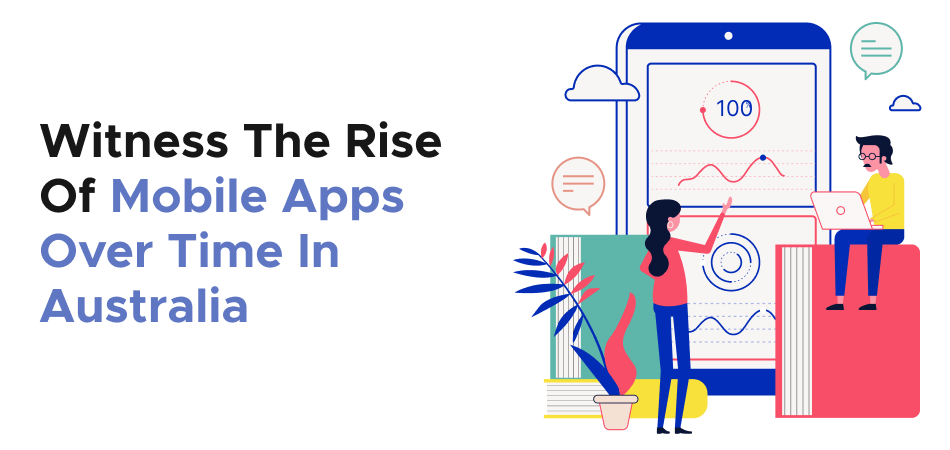 Witness The Rise Of Mobile Apps Over Time In Australia